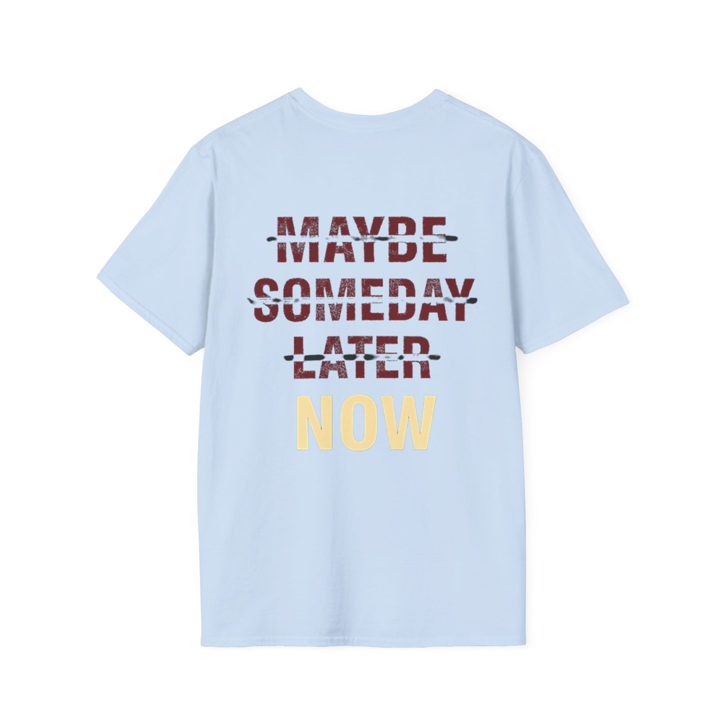 MAYBE , SOMEDAY , LATER , NOW - Unisex Tee