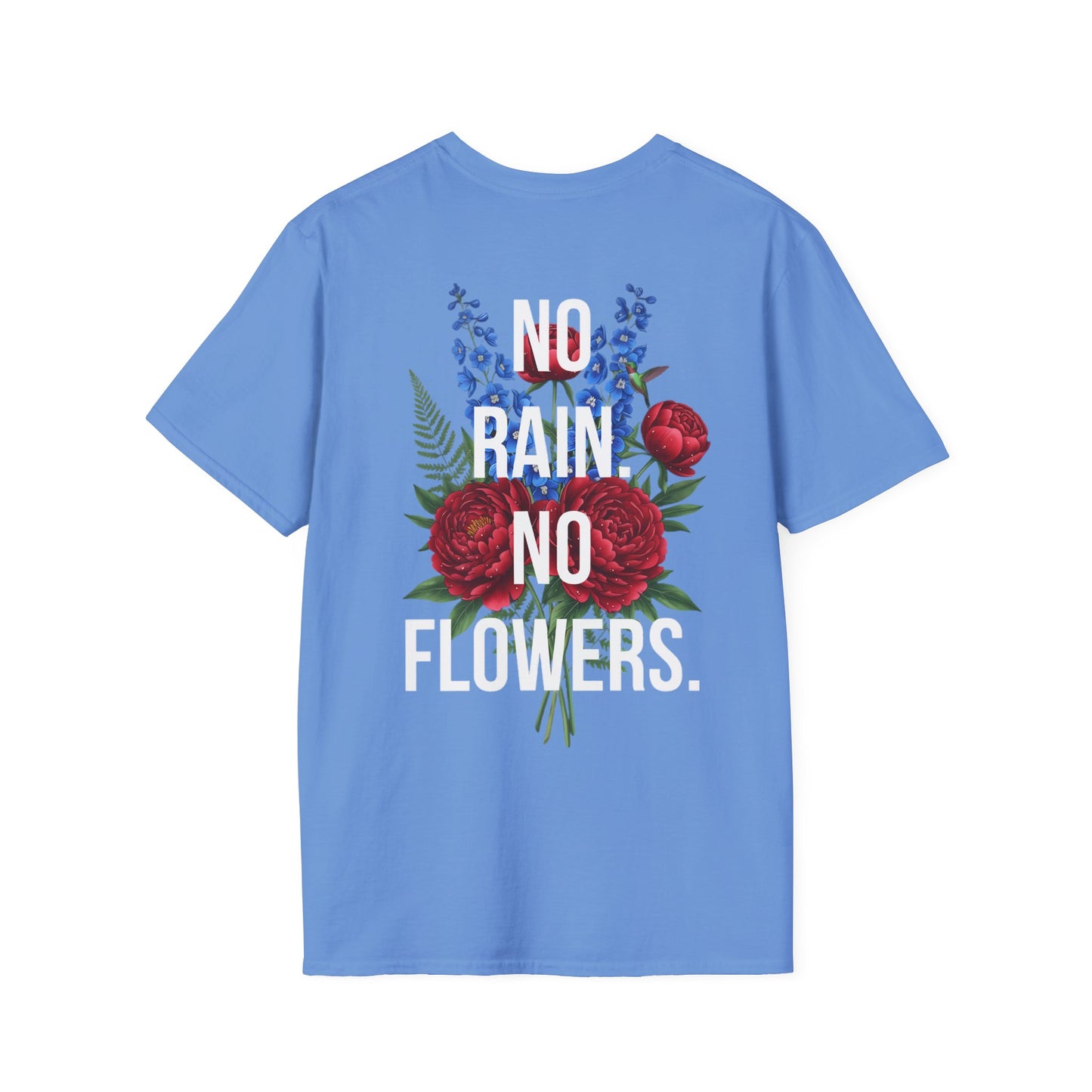 NO RAIN NO FLOWERS - Unisex Tee