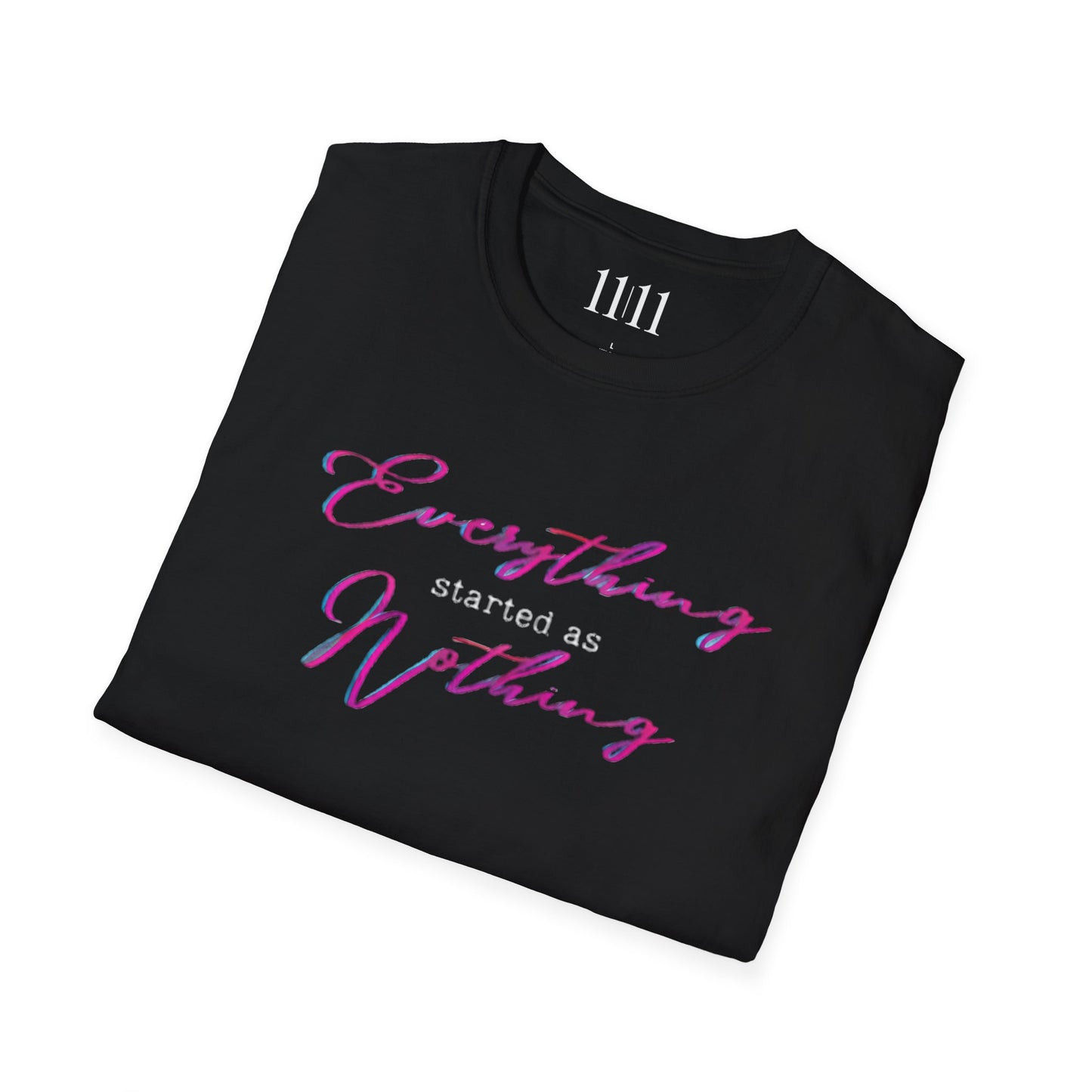 EVERYTHING STARTED AS NOTHING - Unisex Tee