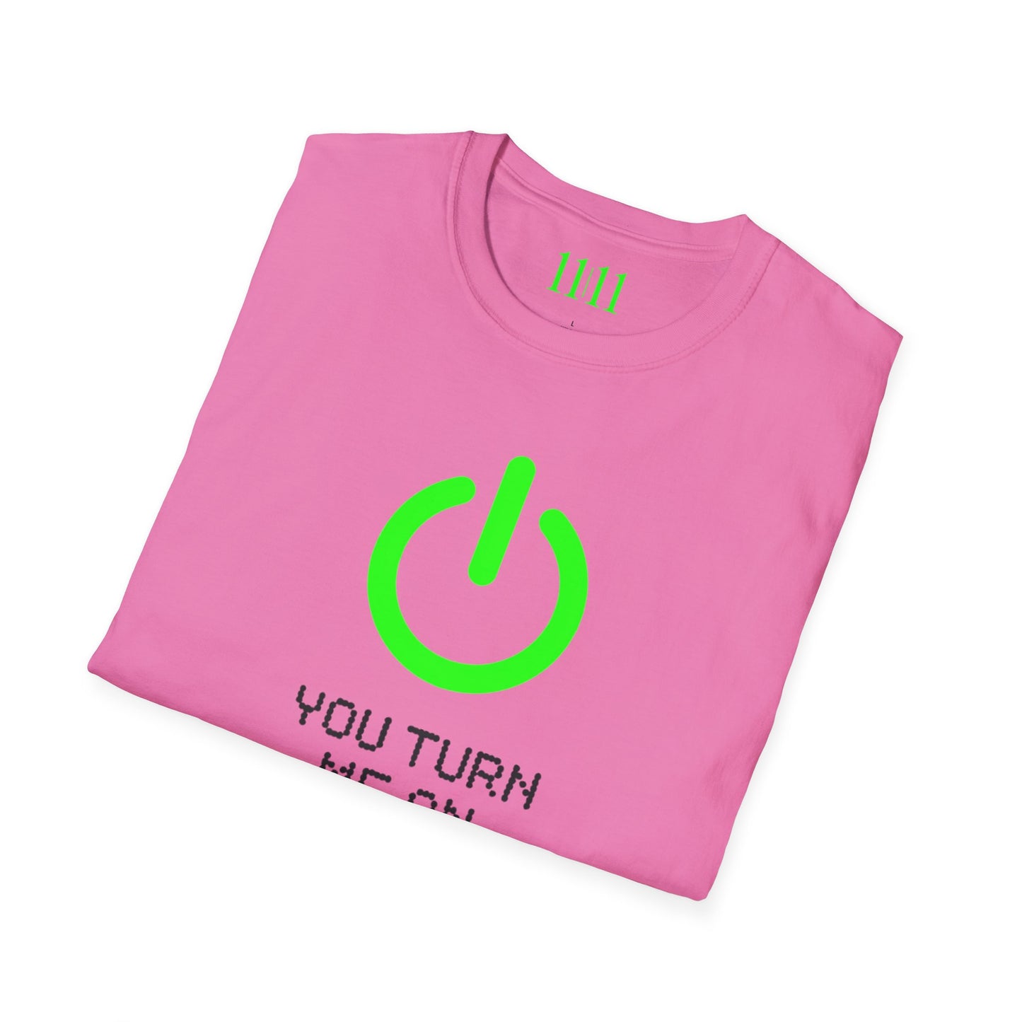 YOU TURN ME ON - Unisex Tee