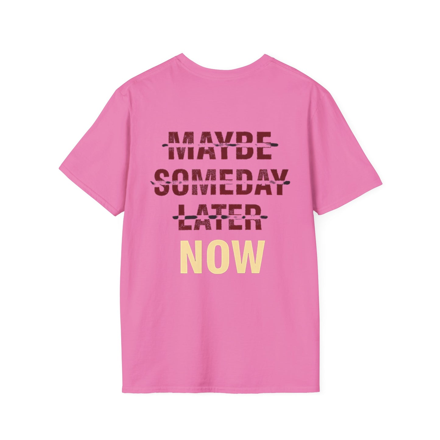 MAYBE , SOMEDAY , LATER , NOW - Unisex Tee