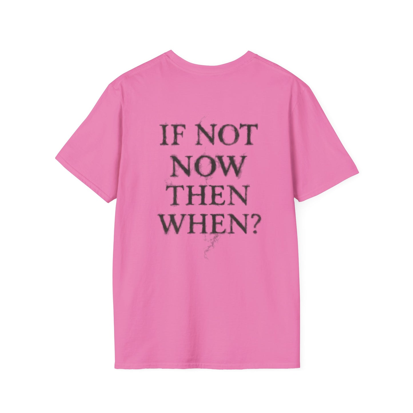 IF NOT NOW THEN WHEN? - Unisex Tee
