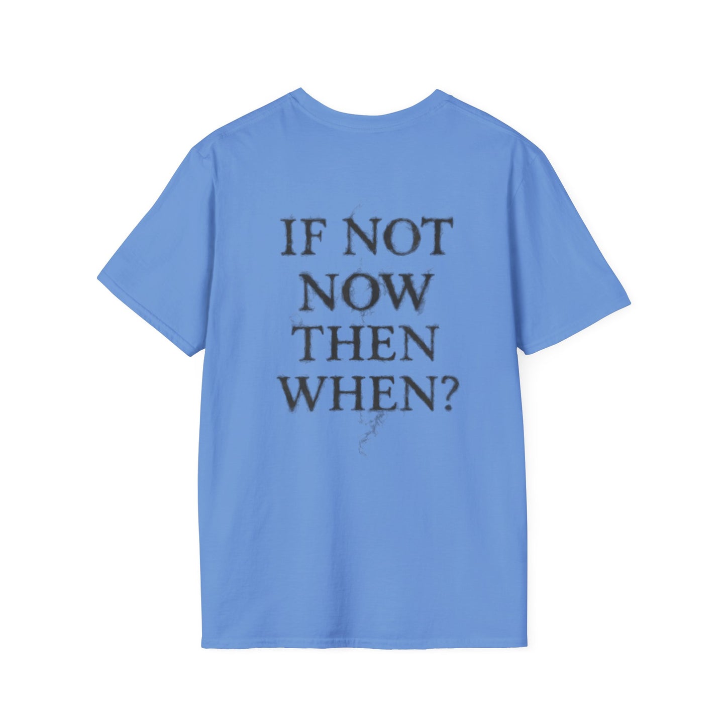 IF NOT NOW THEN WHEN? - Unisex Tee