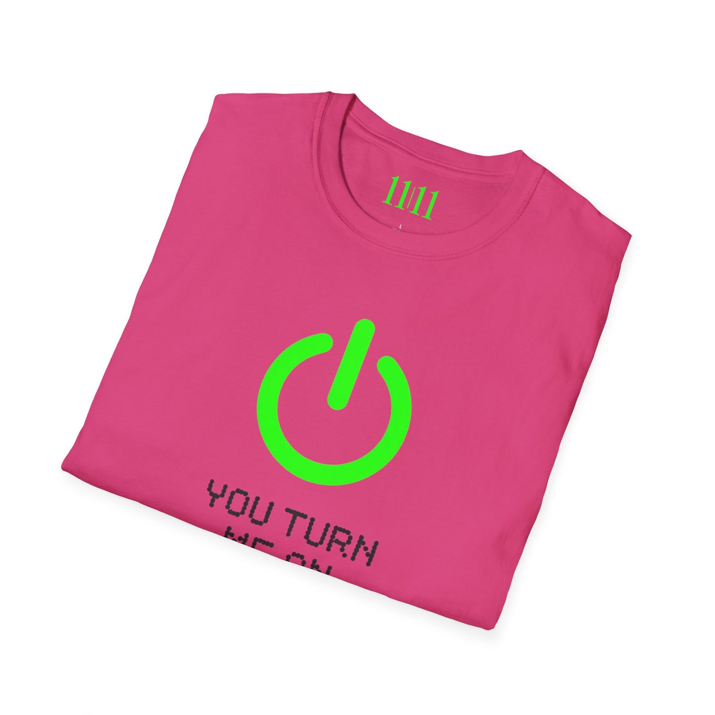 YOU TURN ME ON - Unisex Tee