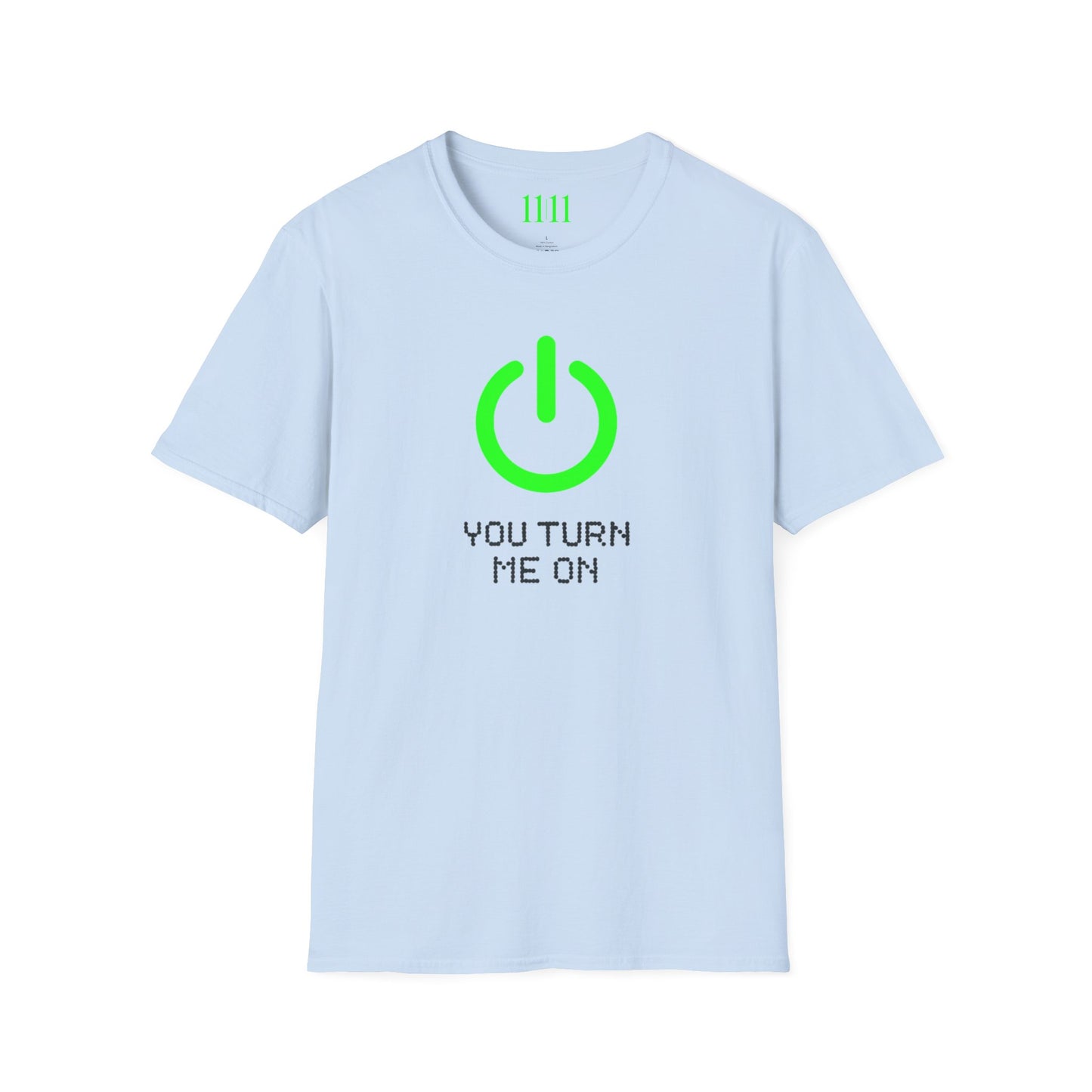 YOU TURN ME ON - Unisex Tee