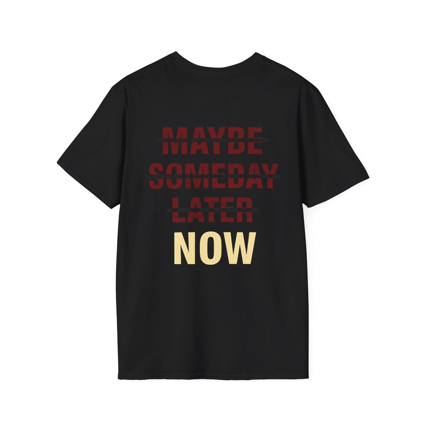MAYBE , SOMEDAY , LATER , NOW - Unisex Tee