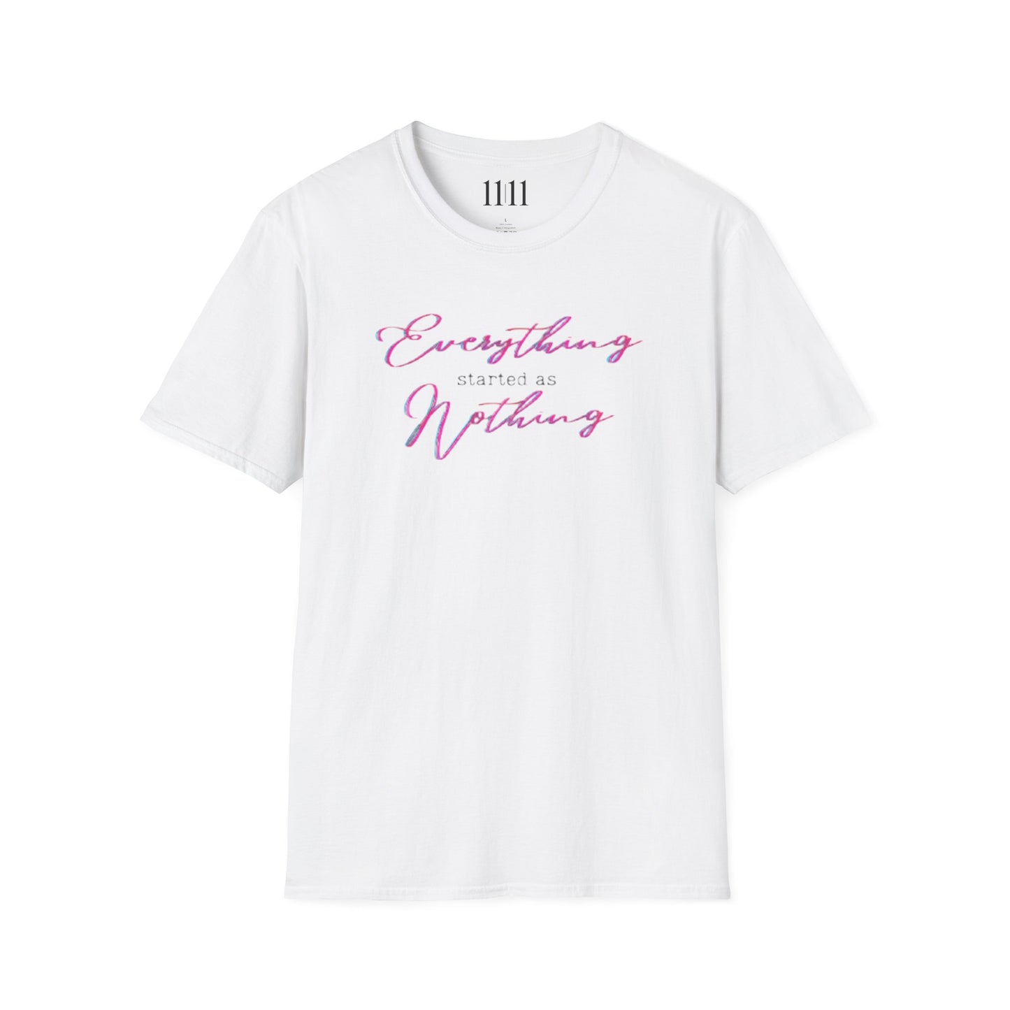 EVERYTHING STARTED AS NOTHING - Unisex Tee