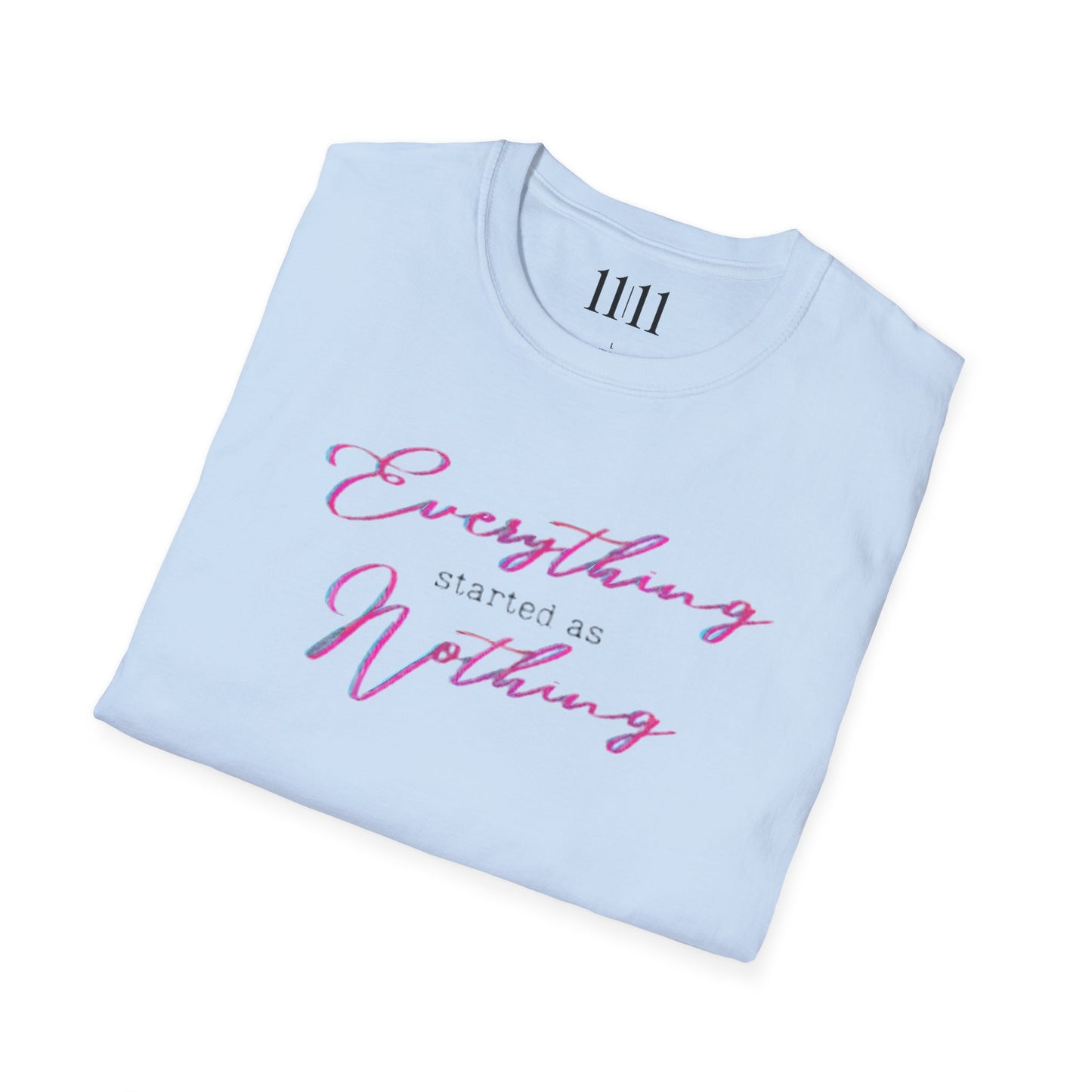 EVERYTHING STARTED AS NOTHING - Unisex Tee