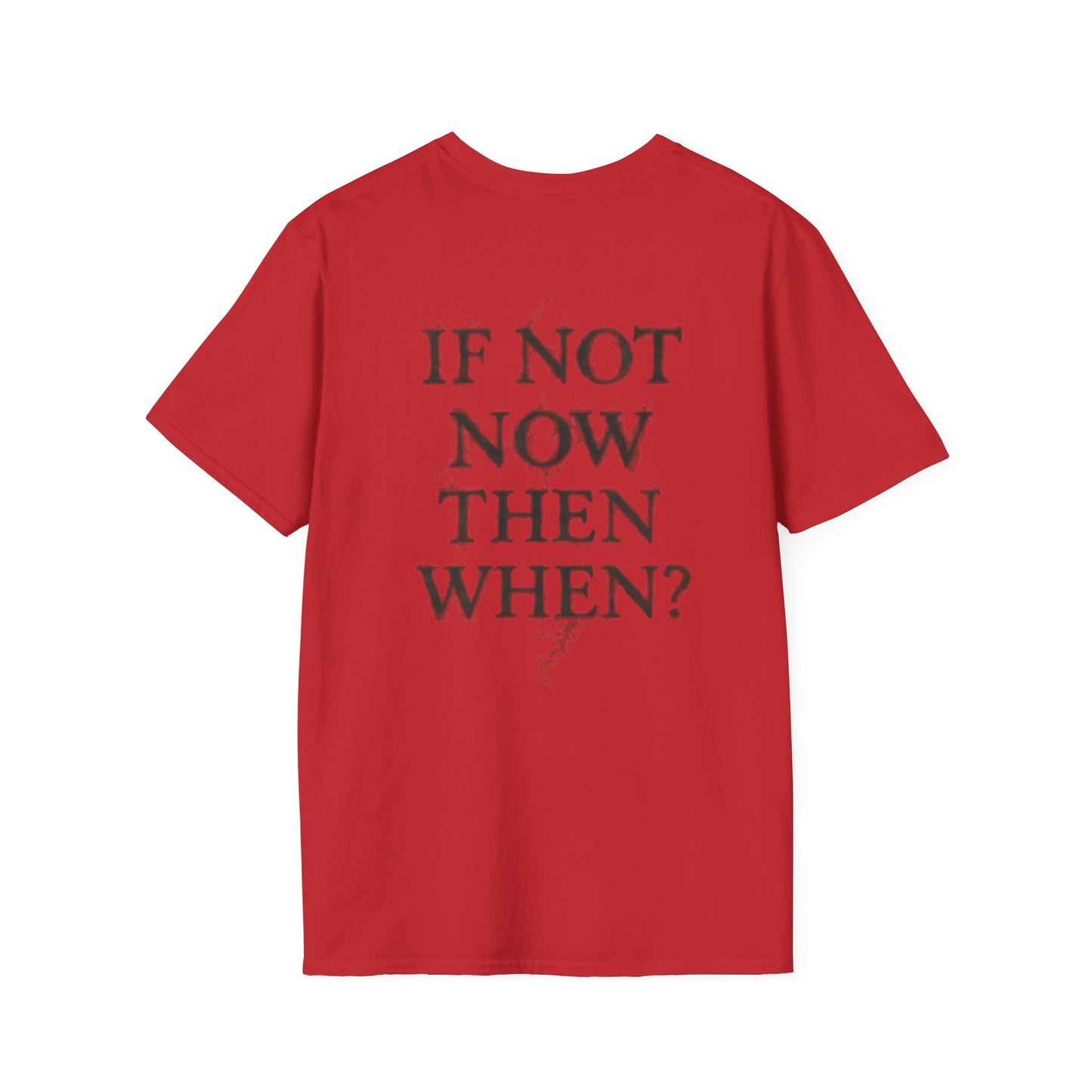 IF NOT NOW THEN WHEN? - Unisex Tee