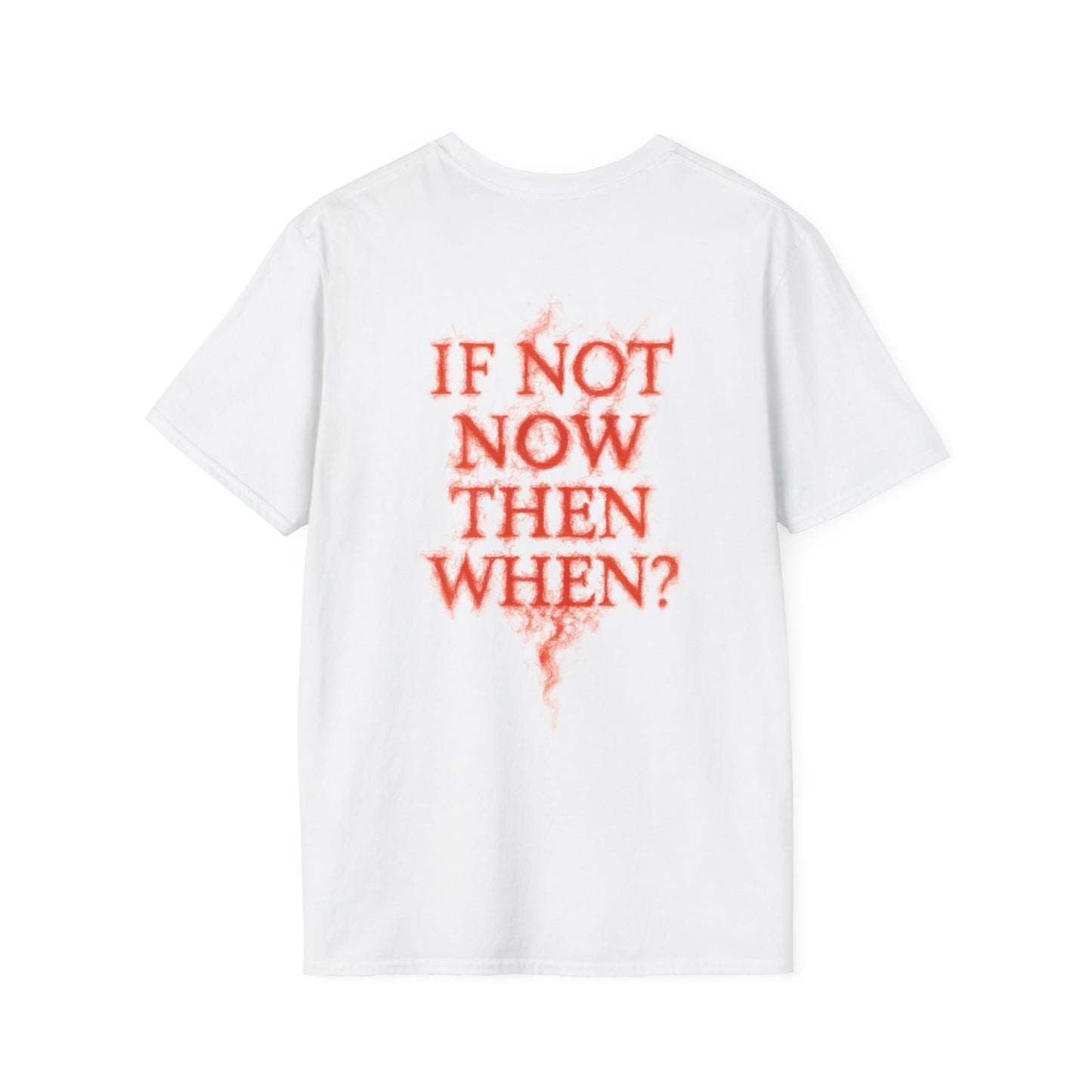 IF NOT NOW THEN WHEN? - Unisex Tee