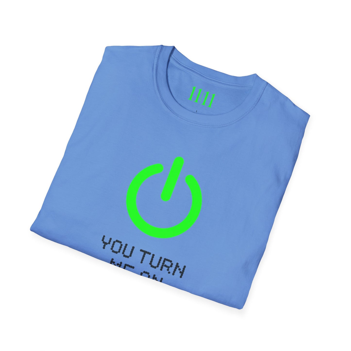 YOU TURN ME ON - Unisex Tee