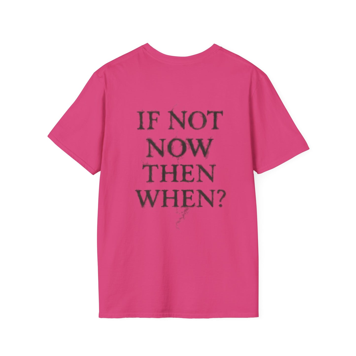 IF NOT NOW THEN WHEN? - Unisex Tee