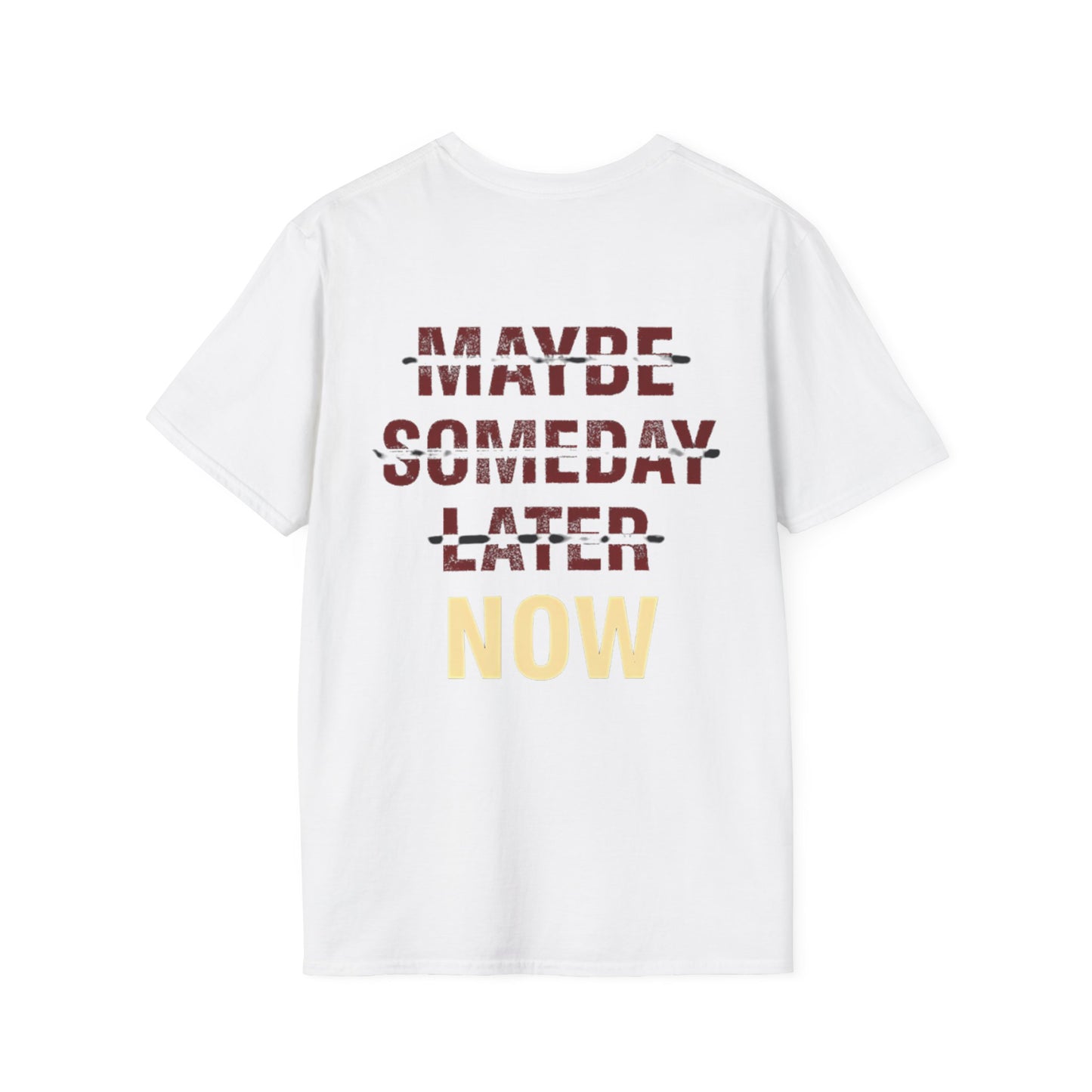 MAYBE , SOMEDAY , LATER , NOW - Unisex Tee