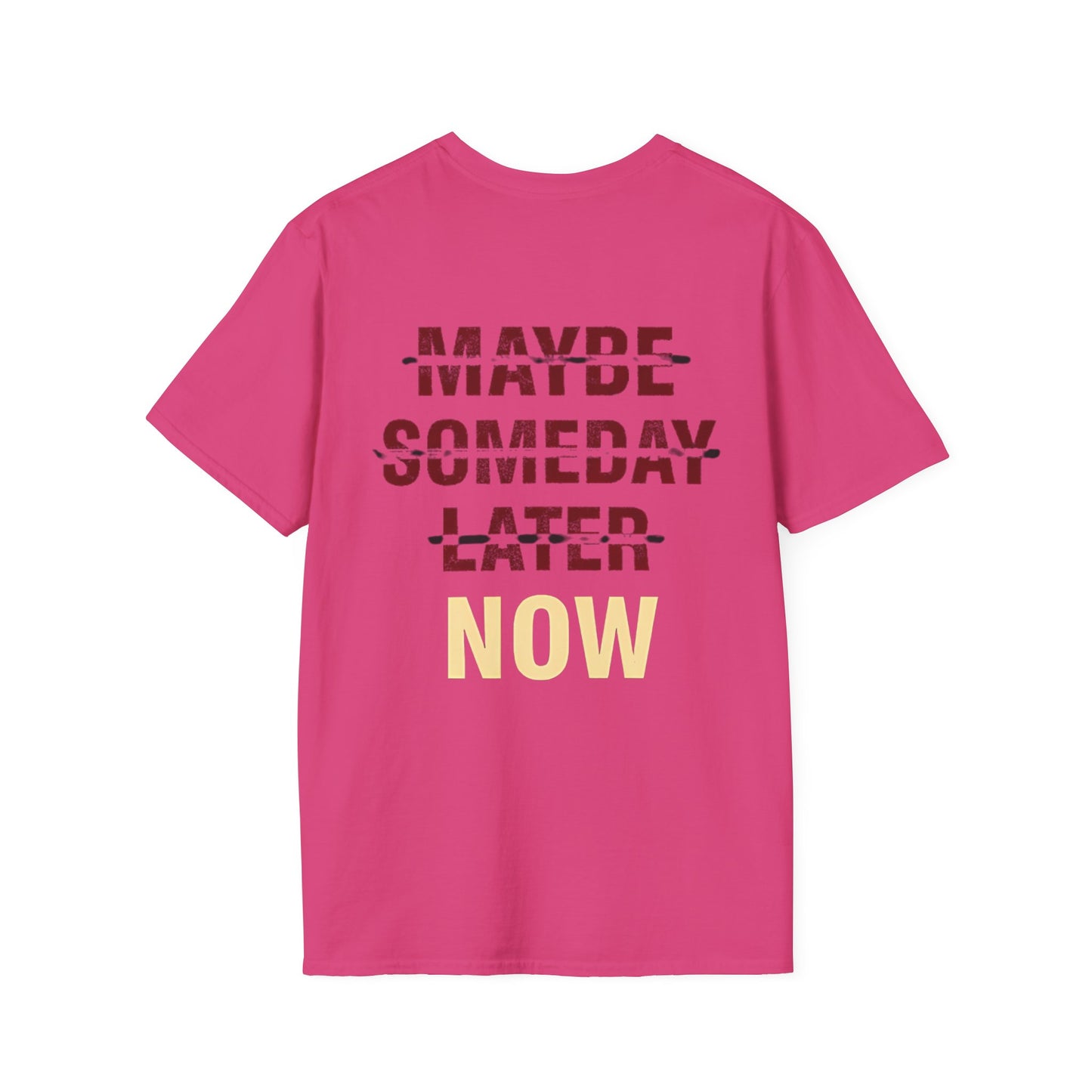 MAYBE , SOMEDAY , LATER , NOW - Unisex Tee