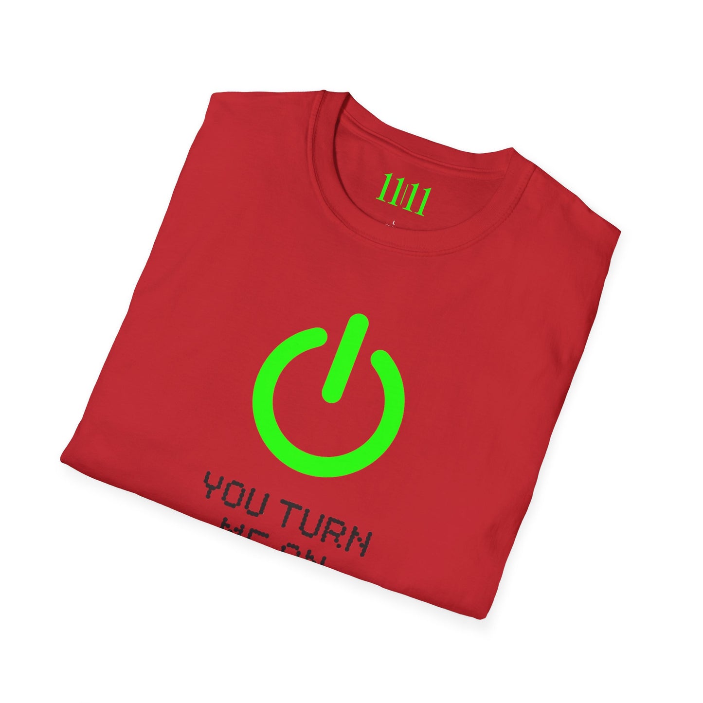 YOU TURN ME ON - Unisex Tee