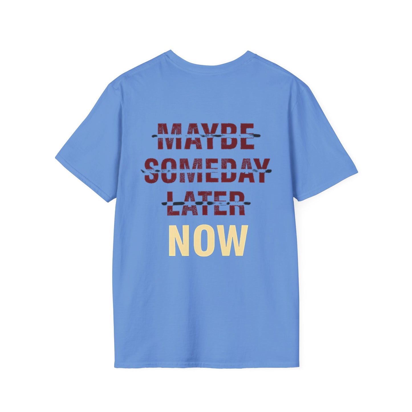 MAYBE , SOMEDAY , LATER , NOW - Unisex Tee