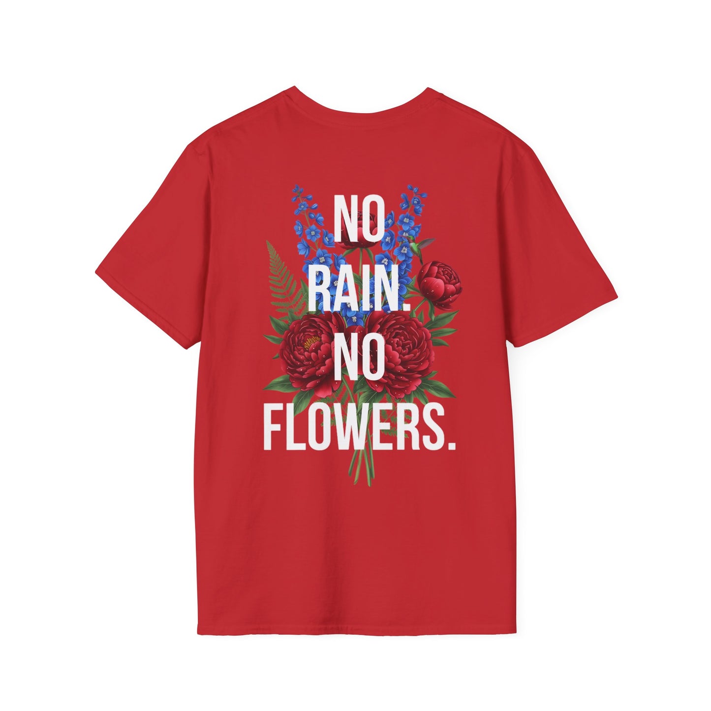 NO RAIN NO FLOWERS - Unisex Tee