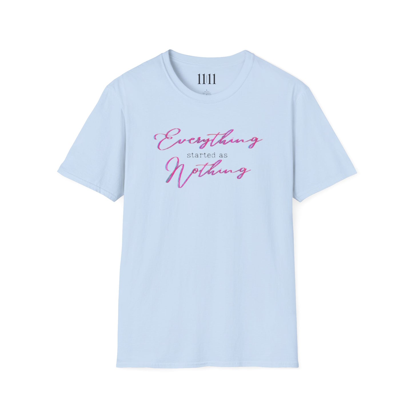 EVERYTHING STARTED AS NOTHING - Unisex Tee