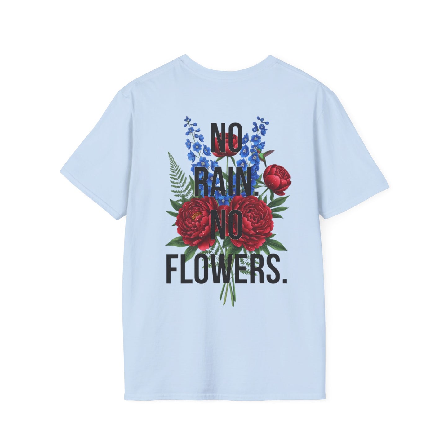 NO RAIN NO FLOWERS - Unisex Tee