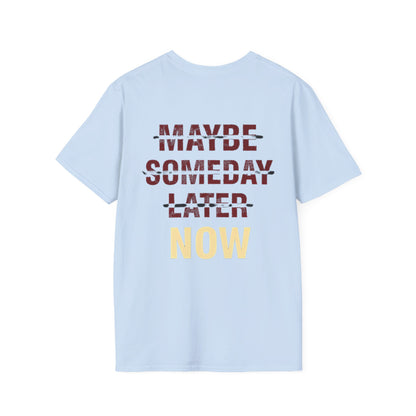MAYBE , SOMEDAY , LATER , NOW - Unisex Tee