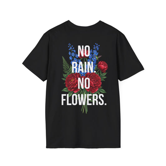 NO RAIN NO FLOWERS - Unisex Tee