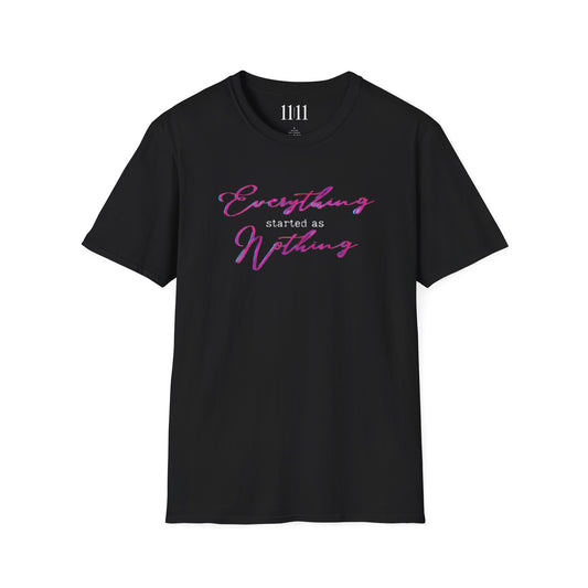 EVERYTHING STARTED AS NOTHING - Unisex Tee
