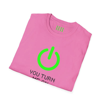 YOU TURN ME ON - Unisex Tee