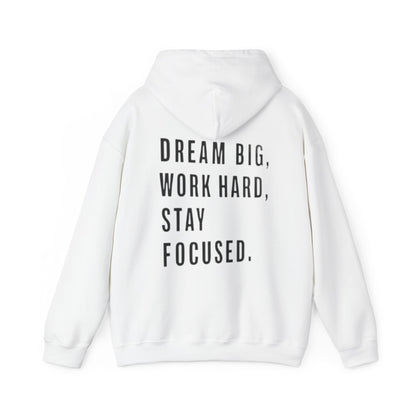 DREAM BIG, WORK HARD, STAY FOCUSED