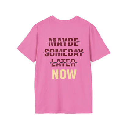 MAYBE , SOMEDAY , LATER , NOW - Unisex Tee