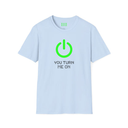 YOU TURN ME ON - Unisex Tee