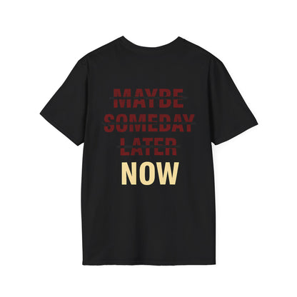MAYBE , SOMEDAY , LATER , NOW - Unisex Tee