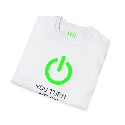 YOU TURN ME ON - Unisex Tee