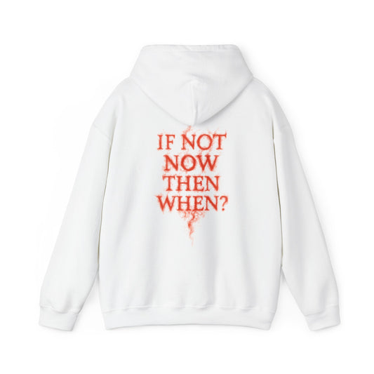 IF NOT NOW THEN WHEN? - Unisex Hoodie