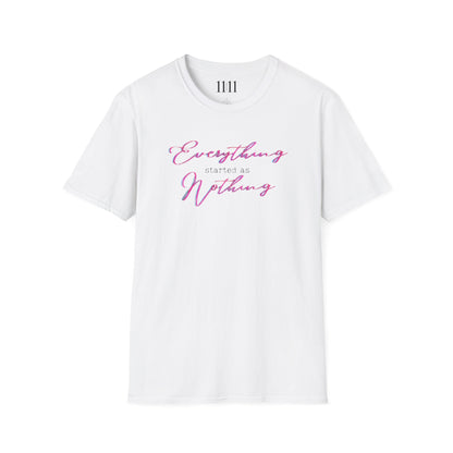 EVERYTHING STARTED AS NOTHING - Unisex Tee