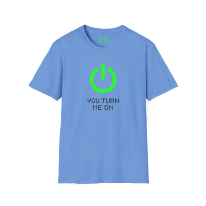 YOU TURN ME ON - Unisex Tee