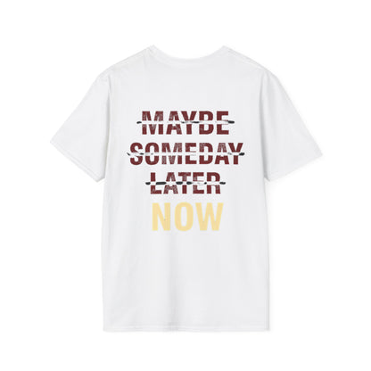 MAYBE , SOMEDAY , LATER , NOW - Unisex Tee