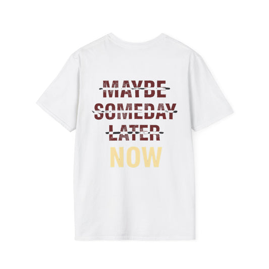 MAYBE , SOMEDAY , LATER , NOW - Unisex Tee
