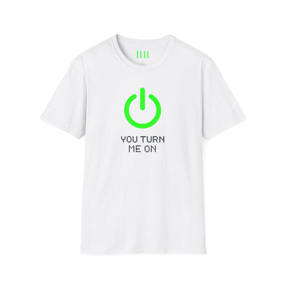 YOU TURN ME ON - Unisex Tee