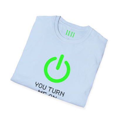 YOU TURN ME ON - Unisex Tee