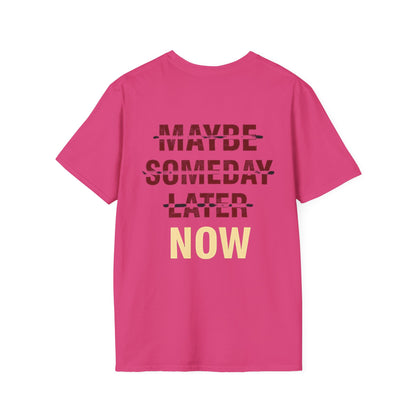 MAYBE , SOMEDAY , LATER , NOW - Unisex Tee