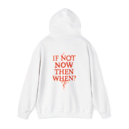 IF NOT NOW THEN WHEN? - Unisex Hoodie