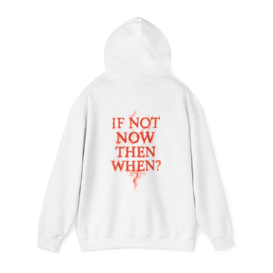 IF NOT NOW THEN WHEN? - Unisex Hoodie