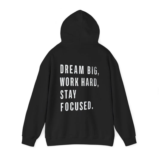 DREAM BIG, WORK HARD, STAY FOCUSED