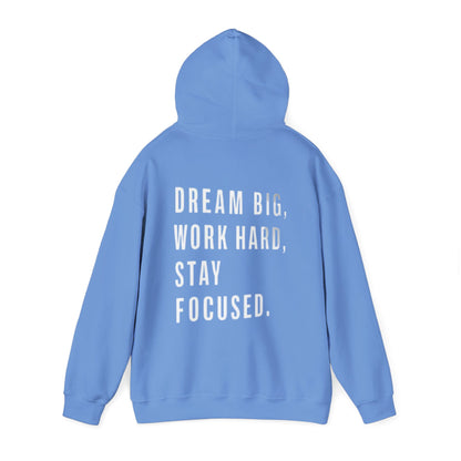 DREAM BIG, WORK HARD, STAY FOCUSED