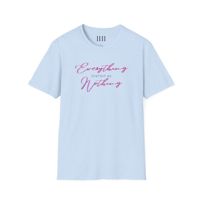 EVERYTHING STARTED AS NOTHING - Unisex Tee