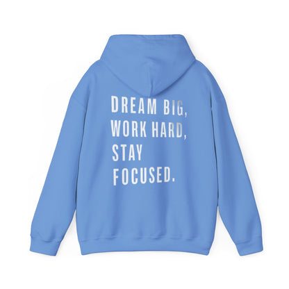 DREAM BIG, WORK HARD, STAY FOCUSED